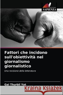 Fattori che incidono sull'obiettività nel giornalismo giornalistico Gai Thurbil Yat 9786203207484 Edizioni Sapienza - książka