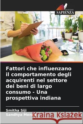 Fattori che influenzano il comportamento degli acquirenti nel settore dei beni di largo consumo - Una prospettiva indiana Siji, Smitha, Menon, Sandhya 9786208989422 Edizioni Sapienza - książka