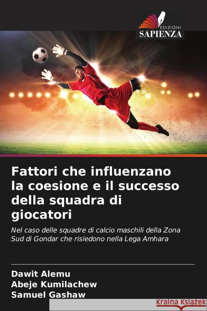 Fattori che influenzano la coesione e il successo della squadra di giocatori Alemu, Dawit, Kumilachew, Abeje, Gashaw, Samuel 9786203815504 Edizioni Sapienza - książka