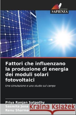 Fattori che influenzano la produzione di energia dei moduli solari fotovoltaici Priya Ranjan Satpathy Sasmita Jena Renu Sharma 9786205551929 Edizioni Sapienza - książka