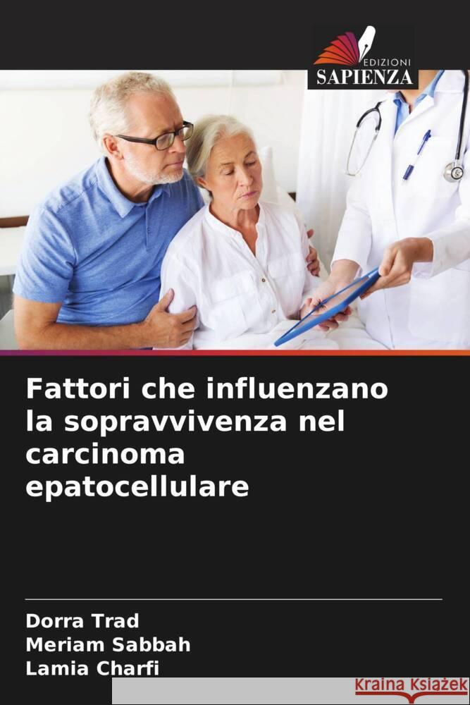 Fattori che influenzano la sopravvivenza nel carcinoma epatocellulare Trad, Dorra, Sabbah, Mériam, Charfi, Lamia 9786204294612 Edizioni Sapienza - książka