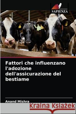 Fattori che influenzano l'adozione dell'assicurazione del bestiame Anand Mishra 9786204023250 Edizioni Sapienza - książka