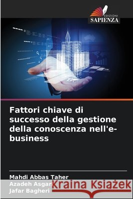 Fattori chiave di successo della gestione della conoscenza nell'e-business Abbas Taher, Mahdi, Asgari, Azadeh, Bagheri, Jafar 9786209518249 Edizioni Sapienza - książka