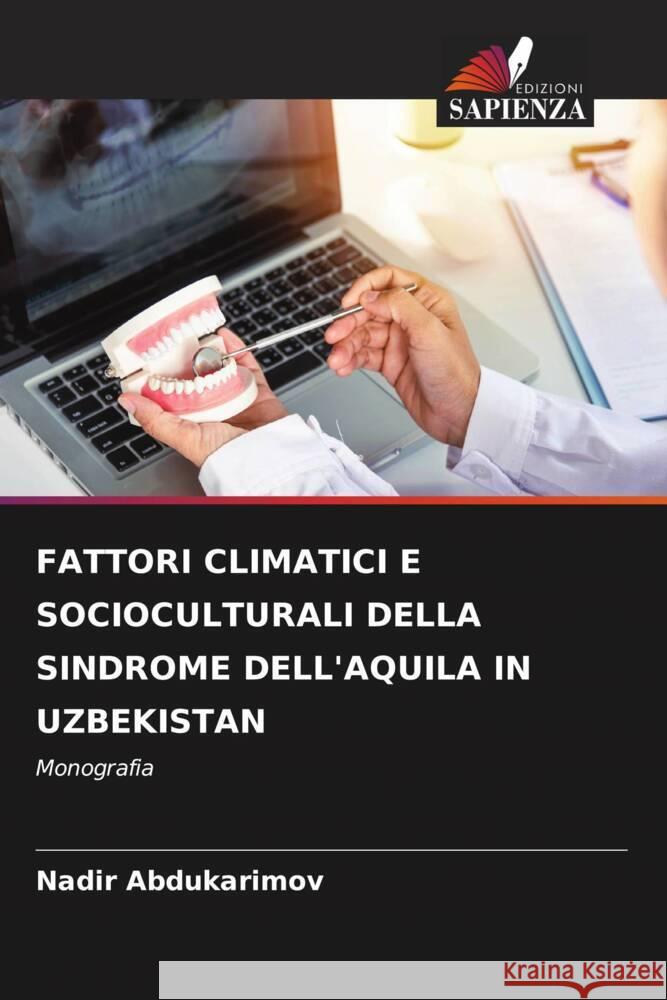 FATTORI CLIMATICI E SOCIOCULTURALI DELLA SINDROME DELL'AQUILA IN UZBEKISTAN Abdukarimov, Nadir 9786208598082 Edizioni Sapienza - książka
