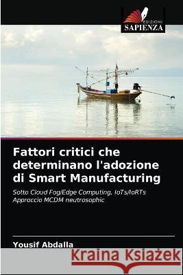 Fattori critici che determinano l'adozione di Smart Manufacturing Yousif Abdalla 9786203344714 Edizioni Sapienza - książka