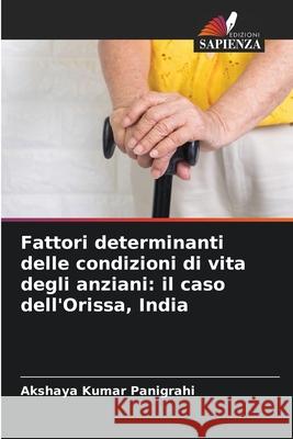 Fattori determinanti delle condizioni di vita degli anziani: il caso dell'Orissa, India Panigrahi, Akshaya Kumar 9786209275777 Edizioni Sapienza - książka