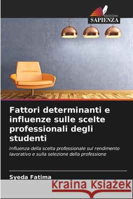 Fattori determinanti e influenze sulle scelte professionali degli studenti Fatima, Syeda 9786208882204 Edizioni Sapienza - książka