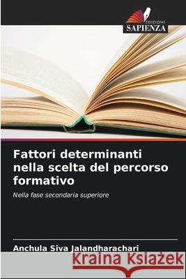 Fattori determinanti nella scelta del percorso formativo Siva Jalandharachari, Anchula 9786200708755 Edizioni Sapienza - książka