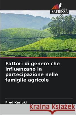 Fattori di genere che influenzano la partecipazione nelle famiglie agricole Kariuki, Fred 9786209017247 Edizioni Sapienza - książka