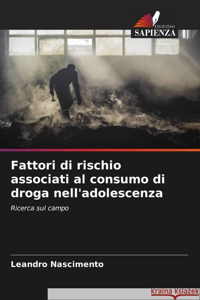 Fattori di rischio associati al consumo di droga nell'adolescenza Nascimento, Leandro 9786206561064 Edizioni Sapienza - książka