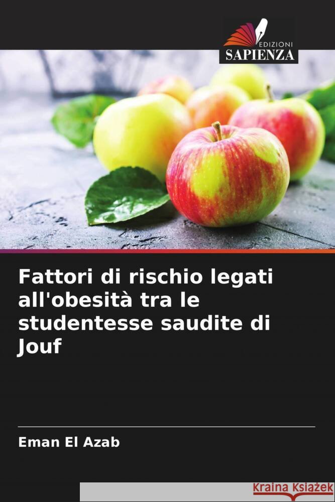 Fattori di rischio legati all'obesità tra le studentesse saudite di Jouf El Azab, Eman 9786204423661 Edizioni Sapienza - książka