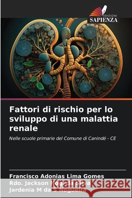 Fattori di rischio per lo sviluppo di una malattia renale Lima Gomes, Francisco Adonias, Nog. da Silva, Rdo. Jackson, da S Nogueira, Jardenia M 9783330774834 Edizioni Sapienza - książka