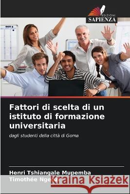 Fattori di scelta di un istituto di formazione universitaria Henri Tshiangal Timoth?e Ngenzi 9786205842669 Edizioni Sapienza - książka