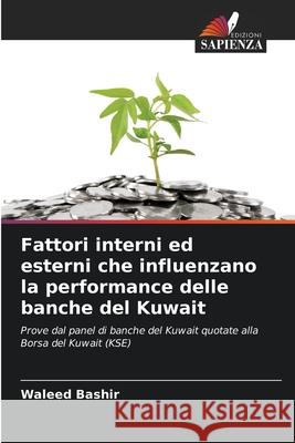 Fattori interni ed esterni che influenzano la performance delle banche del Kuwait Bashir, Waleed 9786208917951 Edizioni Sapienza - książka