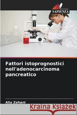 Fattori istoprognostici nell'adenocarcinoma pancreatico Alia Zehani   9786205921173 Edizioni Sapienza - książka