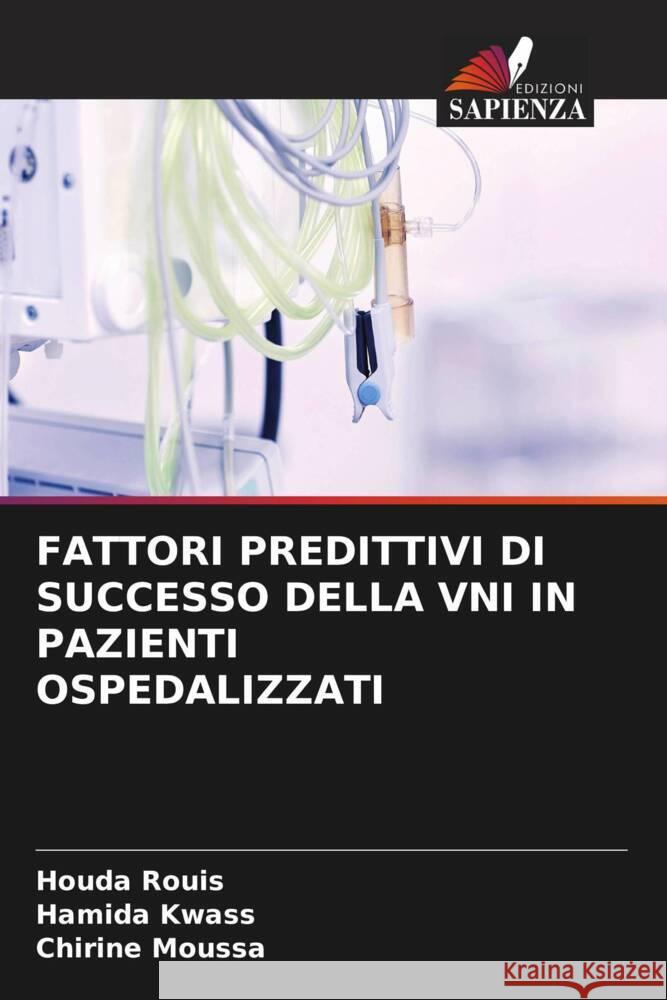 FATTORI PREDITTIVI DI SUCCESSO DELLA VNI IN PAZIENTI OSPEDALIZZATI Rouis, Houda, Kwass, Hamida, Moussa, Chirine 9786206567950 Edizioni Sapienza - książka