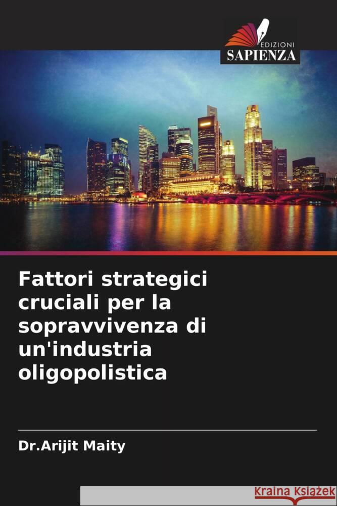 Fattori strategici cruciali per la sopravvivenza di un'industria oligopolistica Maity, Dr.Arijit 9786208091941 Edizioni Sapienza - książka