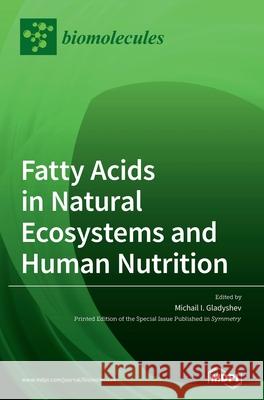 Fatty Acids in Natural Ecosystems and Human Nutrition Michail I. Gladyshev 9783039362622 Mdpi AG - książka