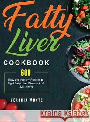 Fatty Liver Cookbook: 600 Easy and Healthy Recipes to Fight Fatty Liver Disease And Live Longer Veronia Monte 9781803208688 Jason Chen - książka
