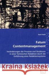 Fatum Contentmanagement : Veränderungen der Prozesse und Strukturen in einer  Technischen Redaktion durch die Einführung eines  Redaktionssystems Frech, Kurt 9783639117233 VDM Verlag Dr. Müller - książka