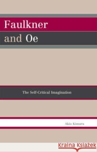 Faulkner and Oe: The Self-Critical Imagination Kimura, Akio 9780761836636 University Press of America - książka