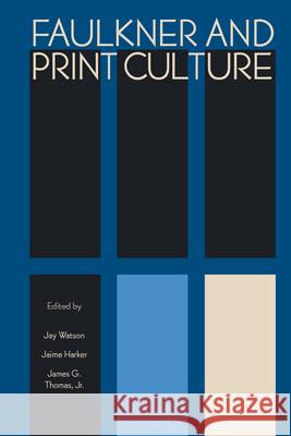 Faulkner and Print Culture Jay Watson Jaime Harker James G. Thoma 9781496825704 University Press of Mississippi - książka