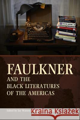 Faulkner and the Black Literatures of the Americas Jay Watson James G. Thomas 9781496818393 University Press of Mississippi - książka