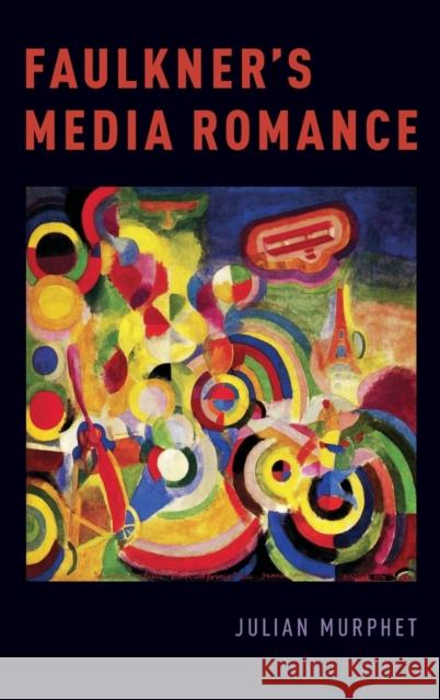 Faulkner's Media Romance Julian Murphet 9780190664244 Oxford University Press, USA - książka