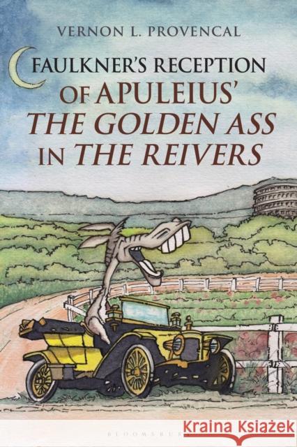 Faulkner's Reception of Apuleius' the Golden Ass in the Reivers Vernon L. Provencal 9781350194878 Bloomsbury Academic - książka