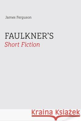 Faulkner's Short Fiction Ferguson, James 9780870496950 University of Tennessee Press - książka