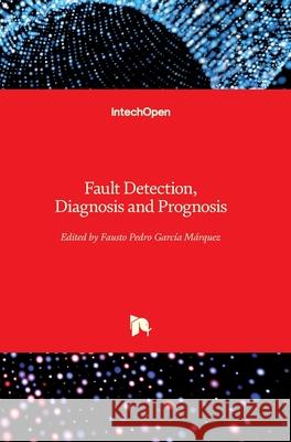 Fault Detection, Diagnosis and Prognosis Garc 9781789842135 Intechopen - książka