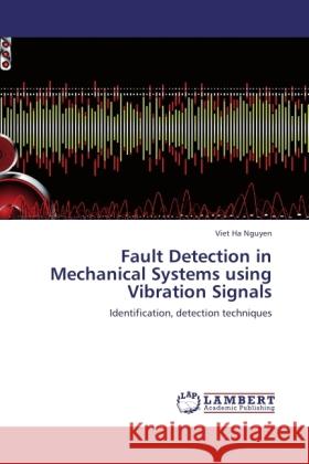 Fault Detection in Mechanical Systems using Vibration Signals Nguyen, Viet Ha 9783846507018 LAP Lambert Academic Publishing - książka