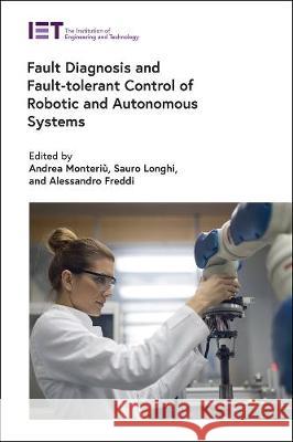 Fault Diagnosis and Fault-Tolerant Control of Robotic and Autonomous Systems Monteri Sauro Longhi Alessandro Freddi 9781785618307 Institution of Engineering & Technology - książka