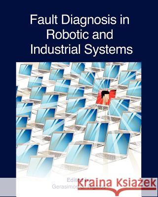 Fault Diagnosis in Robotic and Industrial Systems Gerasimos G. Rigatos 9781461098744 Createspace - książka