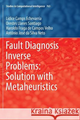 Fault Diagnosis Inverse Problems: Solution with Metaheuristics Lidice Camp Orestes Llane Haroldo Fraga de Campo 9783030079086 Springer - książka