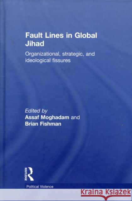 Fault Lines in Global Jihad: Organizational, Strategic, and Ideological Fissures Moghadam, Assaf 9780415586245 Taylor and Francis - książka