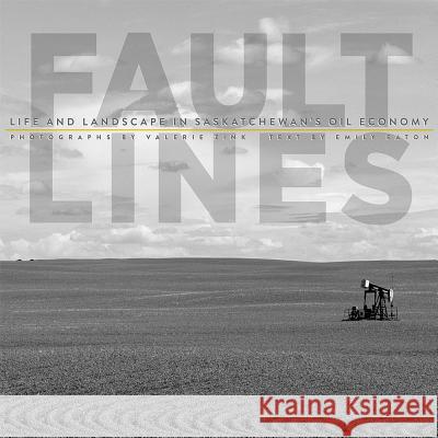 Fault Lines: Life and Landscape in Saskatchewan's Oil Economy Valerie Zink Emily Eaton 9780887557835 University of Manitoba Press - książka