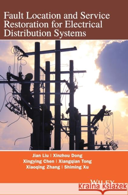 Fault Location and Service Restoration for Electrical Distribution Systems Liu, Jian Guo; Dong, Xinzhou; Chen, Yingying 9781118950258 John Wiley & Sons - książka