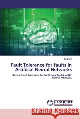 Fault Tolerance for faults in Artificial Neural Networks V, Saritha 9786200324030 LAP Lambert Academic Publishing - książka