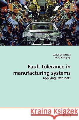 Fault tolerance in manufacturing systems Luis A M Riascos, Paulo E Miyagi 9783639275568 VDM Verlag - książka