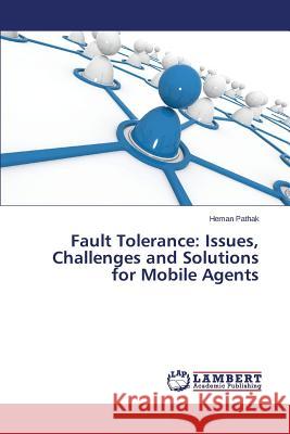 Fault Tolerance: Issues, Challenges and Solutions for Mobile Agents Pathak Heman 9783659764271 LAP Lambert Academic Publishing - książka