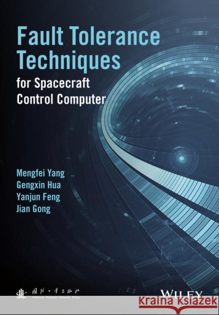 Fault-Tolerance Techniques for Spacecraft Control Computers Yang, Mengfei; Hua, Gengxin; Feng, Yanjun 9781119107279 John Wiley & Sons - książka