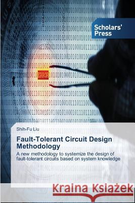 Fault-Tolerant Circuit Design Methodology Liu, Shih-Fu 9783639713404 Scholars' Press - książka