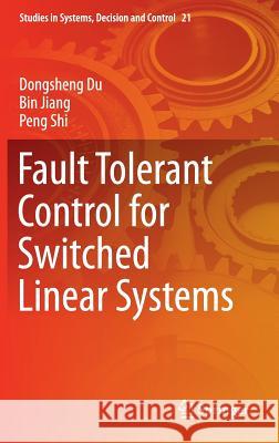 Fault Tolerant Control for Switched Linear Systems Dongsheng Du Bin Jiang Peng Shi 9783319151618 Springer - książka