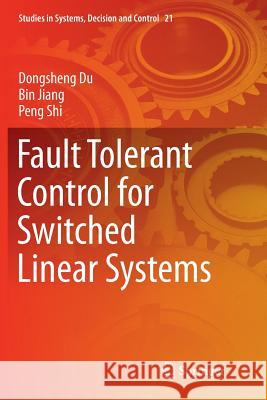 Fault Tolerant Control for Switched Linear Systems Dongsheng Du Bin Jiang Peng Shi 9783319366081 Springer - książka