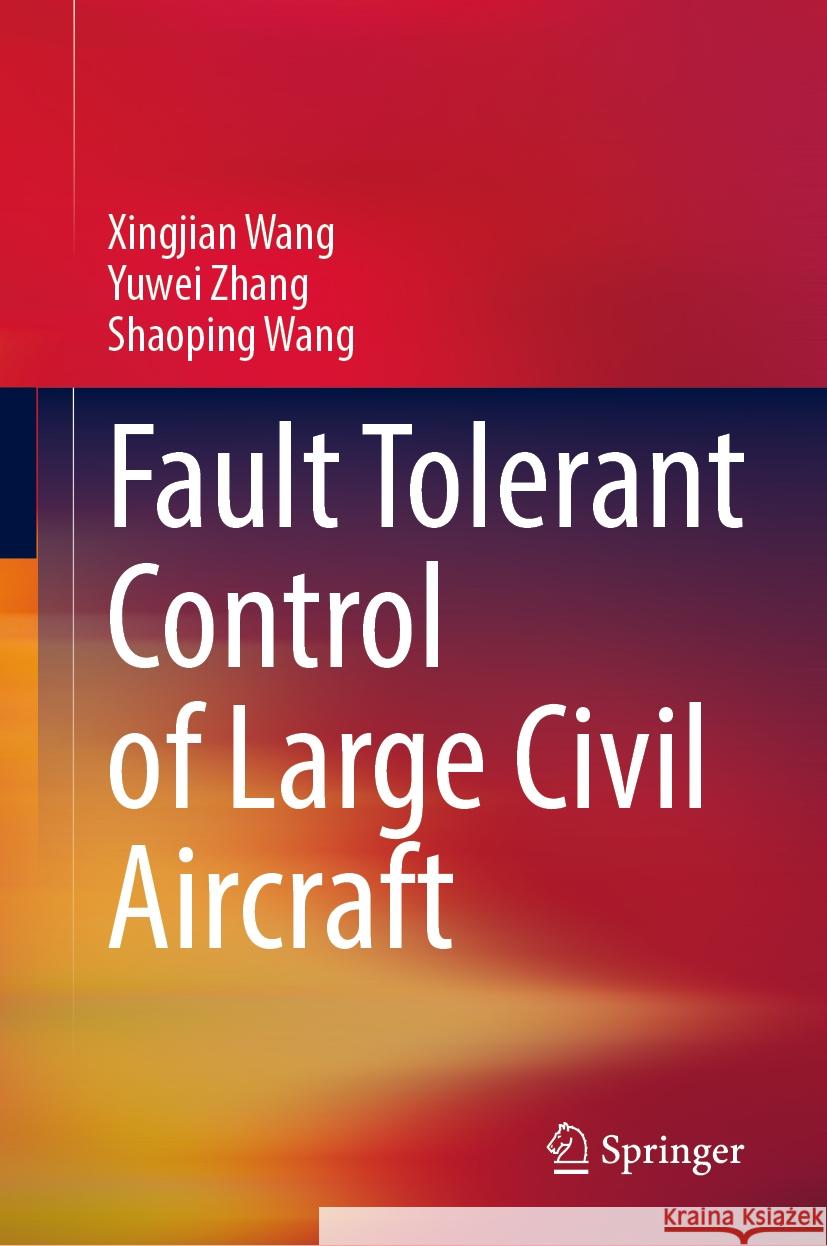 Fault Tolerant Control of Large Civil Aircraft Xingjian Wang Yuwei Zhang Shaoping Wang 9789819716531 Springer - książka