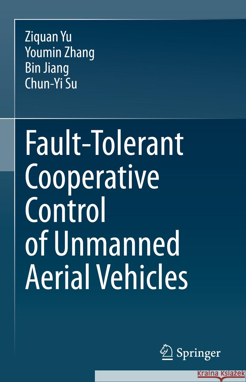 Fault-Tolerant Cooperative Control of Unmanned Aerial Vehicles Ziquan Yu Youmin Zhang Bin Jiang 9789819976607 Springer - książka