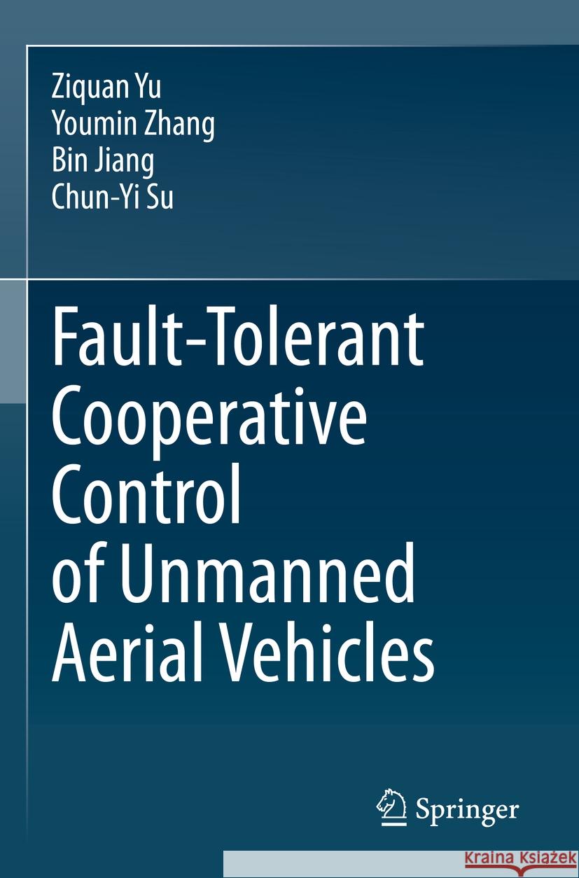 Fault-Tolerant Cooperative Control of Unmanned Aerial Vehicles Ziquan Yu, Youmin Zhang, Bin Jiang 9789819976638 Springer Nature Singapore - książka