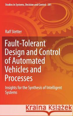 Fault-Tolerant Design and Control of Automated Vehicles and Processes: Insights for the Synthesis of Intelligent Systems Stetter, Ralf 9783030128456 Springer - książka