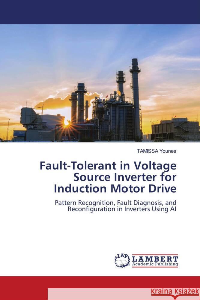 Fault-Tolerant in Voltage Source Inverter for Induction Motor Drive Tamissa Younes 9786208425296 LAP Lambert Academic Publishing - książka